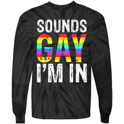 Sounds Gay I'm In LGBT Pride Gifts Tie-Dye Long Sleeve Shirt