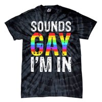 Sounds Gay I'm In LGBT Pride Gifts Tie-Dye T-Shirt