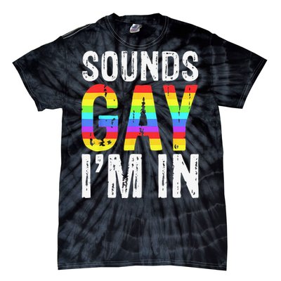 Sounds Gay I'm In LGBT Pride Gifts Tie-Dye T-Shirt