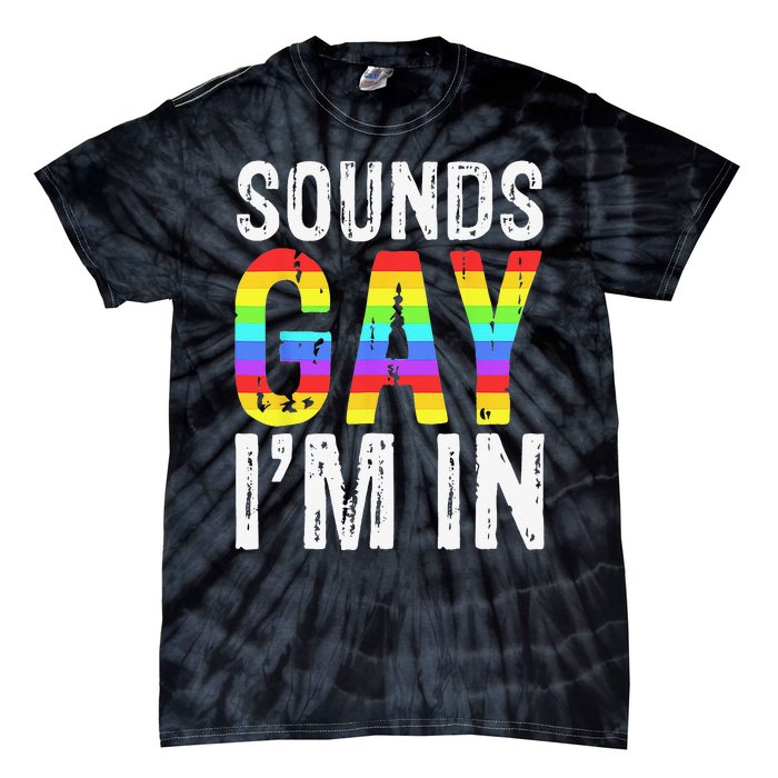 Sounds Gay I'm In LGBT Pride Gifts Tie-Dye T-Shirt