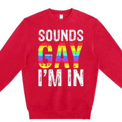 Sounds Gay I'm In LGBT Pride Gifts Premium Crewneck Sweatshirt