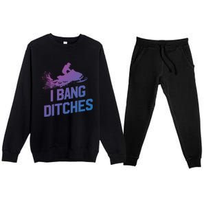 Snowmobile Gift I Bang Ditches Snowmobiling Gift Premium Crewneck Sweatsuit Set