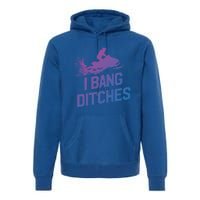 Snowmobile Gift I Bang Ditches Snowmobiling Gift Premium Hoodie