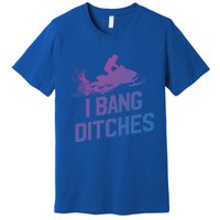 Snowmobile Gift I Bang Ditches Snowmobiling Gift Premium T-Shirt