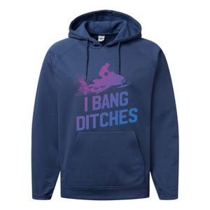 Snowmobile Gift I Bang Ditches Snowmobiling Gift Performance Fleece Hoodie