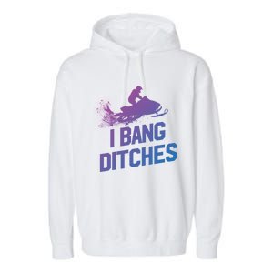 Snowmobile Gift I Bang Ditches Snowmobiling Gift Garment-Dyed Fleece Hoodie