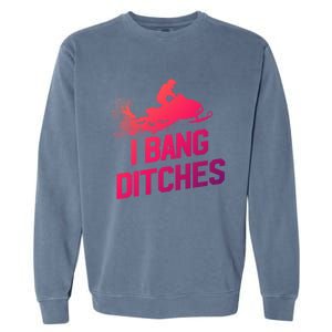 Snowmobile Gift I Bang Ditches Snowmobiling Gift Garment-Dyed Sweatshirt