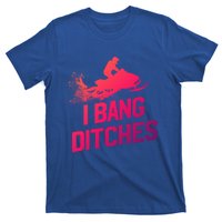 Snowmobile Gift I Bang Ditches Snowmobiling Gift T-Shirt