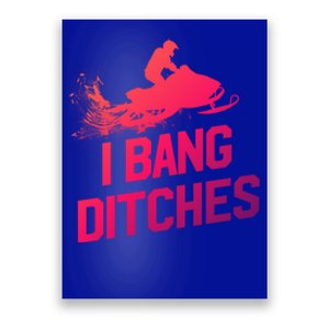 Snowmobile Gift I Bang Ditches Snowmobiling Gift Poster