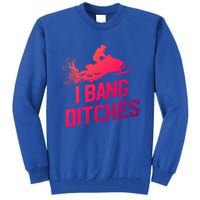 Snowmobile Gift I Bang Ditches Snowmobiling Gift Tall Sweatshirt