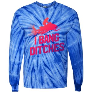 Snowmobile Gift I Bang Ditches Snowmobiling Gift Tie-Dye Long Sleeve Shirt