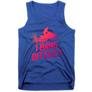 Snowmobile Gift I Bang Ditches Snowmobiling Gift Tank Top