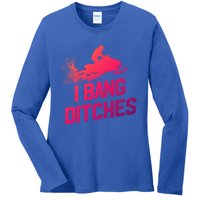 Snowmobile Gift I Bang Ditches Snowmobiling Gift Ladies Long Sleeve Shirt