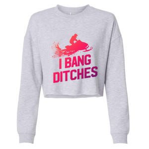 Snowmobile Gift I Bang Ditches Snowmobiling Gift Cropped Pullover Crew