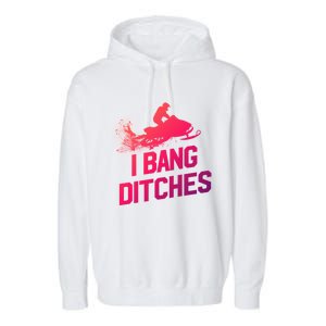 Snowmobile Gift I Bang Ditches Snowmobiling Gift Garment-Dyed Fleece Hoodie