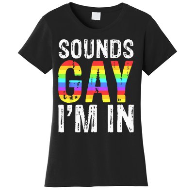 Sounds Gay I'm In LGBT Pride Gifts Women's T-Shirt