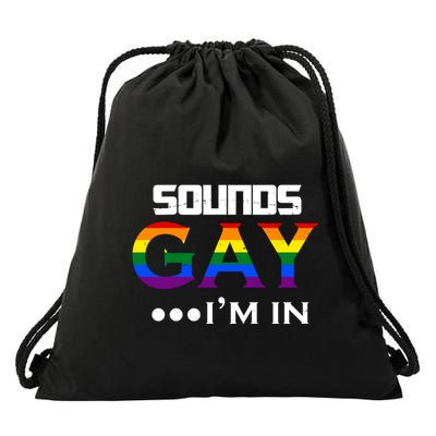 Sounds Gay I'm In Lgbt Pride Funny Rainbow Drawstring Bag