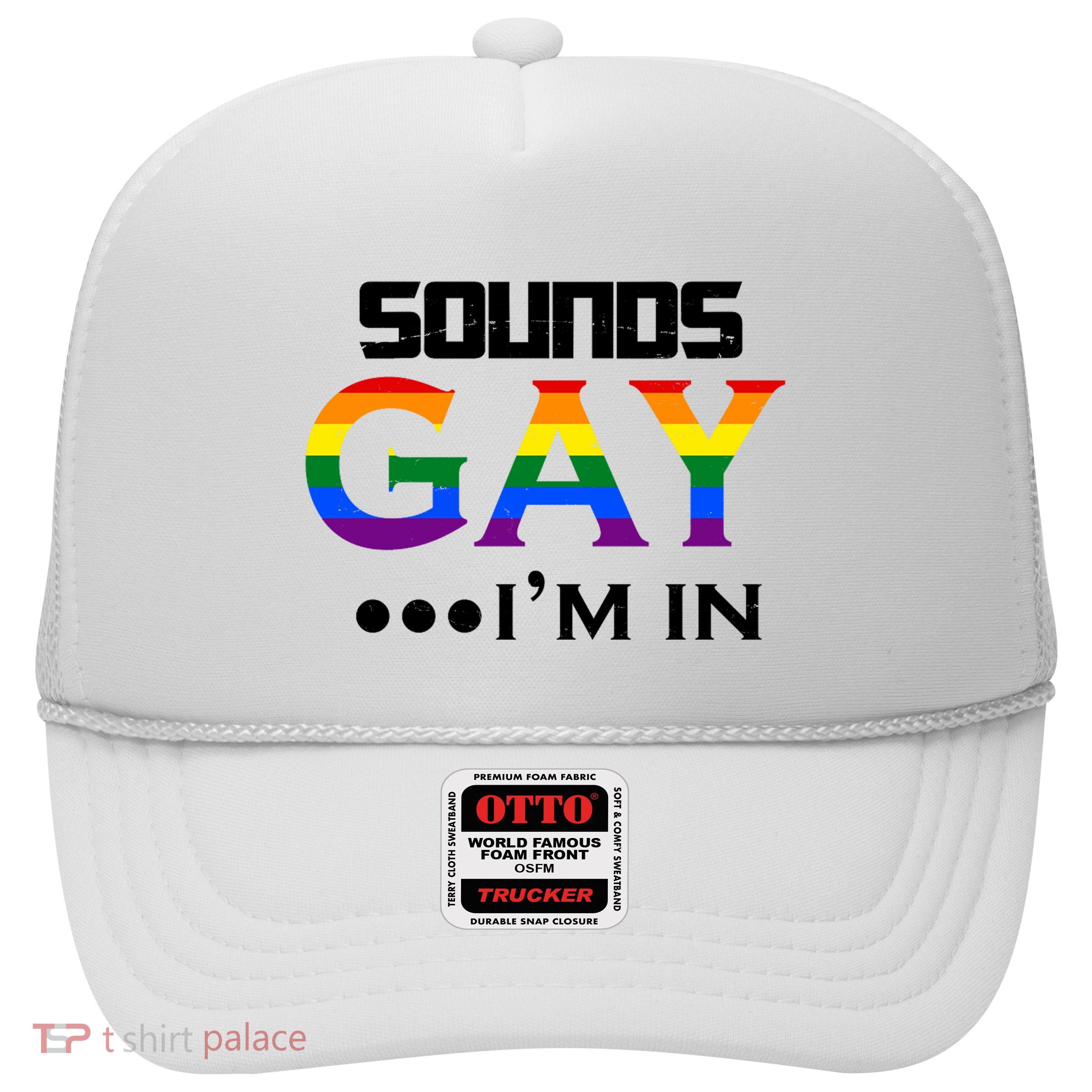 Sounds Gay I'm In Lgbt Pride Funny Rainbow Trucker Hat