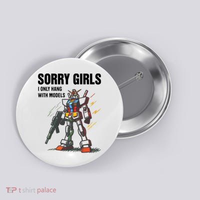 Sorry Girl I Only Hang With Models Button