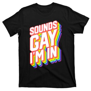 Sounds Gay I'm In LGBT Pride T-Shirt