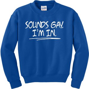 Sounds Gay. Im. In. Funny And Cute Pride Quote Kids Sweatshirt