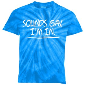 Sounds Gay. Im. In. Funny And Cute Pride Quote Kids Tie-Dye T-Shirt