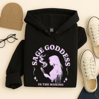 Sage Goddess In The Making Spiritual Energy Holistic Vibes Hoodie