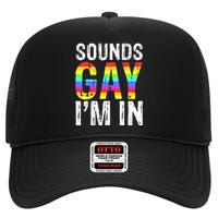 Sounds Gay I'm In LGBT Pride Gifts High Crown Mesh Back Trucker Hat