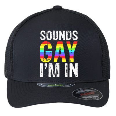 Sounds Gay I'm In LGBT Pride Gifts Flexfit Unipanel Trucker Cap