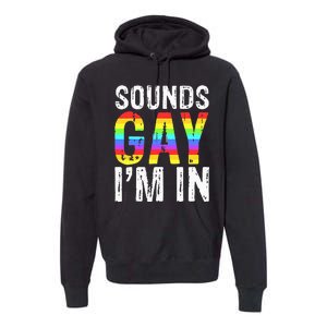 Sounds Gay I'm In LGBT Pride Gifts Premium Hoodie