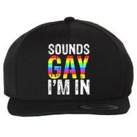 Sounds Gay I'm In LGBT Pride Gifts Wool Snapback Cap