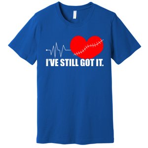 Still Got It Heartbeat Gift For Open Heart Bypass Surgery Meaningful Gift Premium T-Shirt