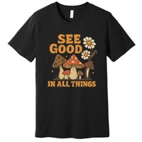 See Good in All Things Premium T-Shirt