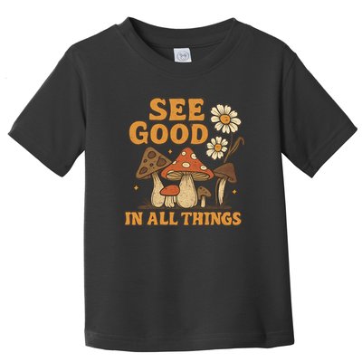 See Good in All Things Toddler T-Shirt