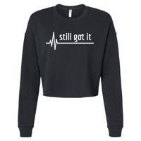 Still Got It Heartbeat Open Heart Bypass Surgery Cute Gift Cropped Pullover Crew