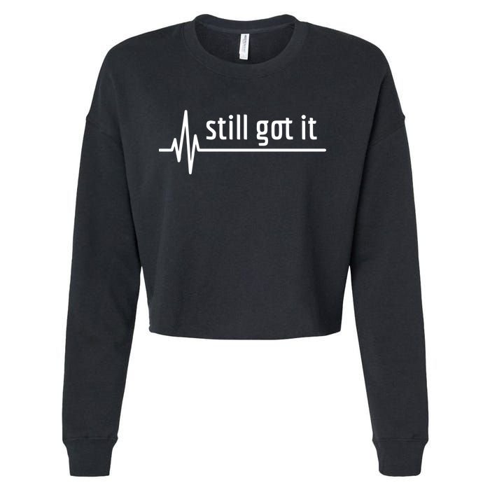 Still Got It Heartbeat Open Heart Bypass Surgery Cute Gift Cropped Pullover Crew