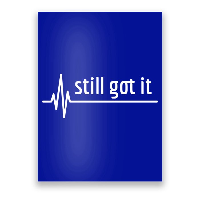 Still Got It Heartbeat Open Heart Bypass Surgery Cute Gift Poster