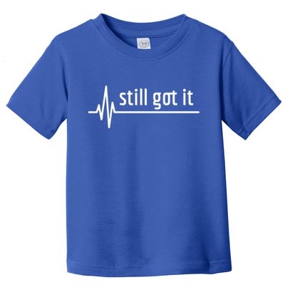 Still Got It Heartbeat Open Heart Bypass Surgery Cute Gift Toddler T-Shirt