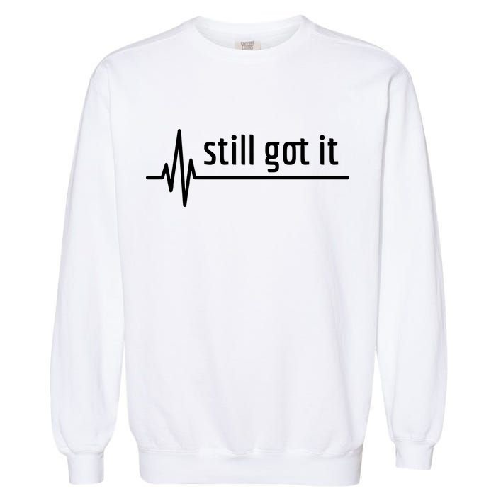 Still Got It Heartbeat Open Heart Bypass Surgery Cute Gift Garment-Dyed Sweatshirt