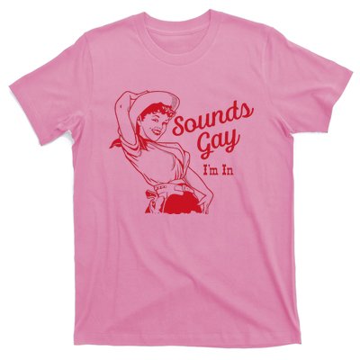 Sounds Gay Im In Lesbian Cowgirl Howdy Lesbians T-Shirt