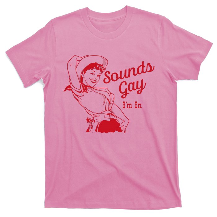 Sounds Gay Im In Lesbian Cowgirl Howdy Lesbians T-Shirt