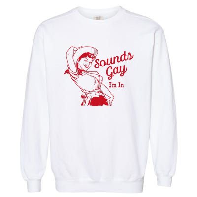 Sounds Gay Im In Lesbian Cowgirl Howdy Lesbians Garment-Dyed Sweatshirt