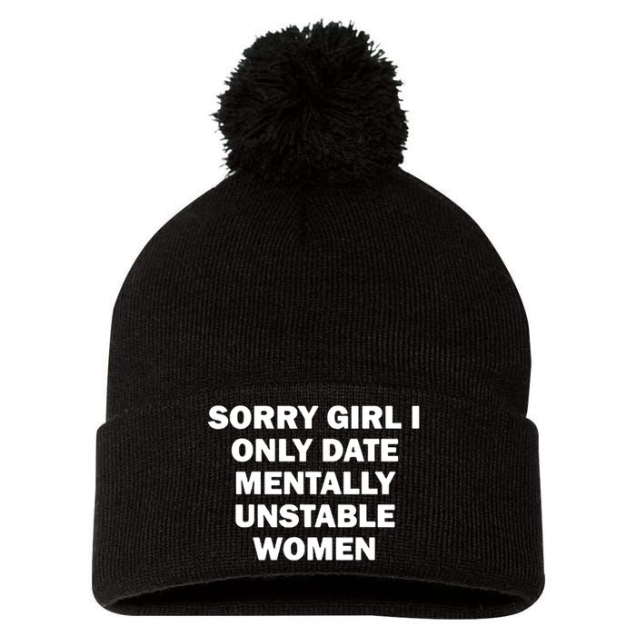 Sorry Girl I Only Date Mentally Unstable Wom.En Pom Pom 12in Knit Beanie