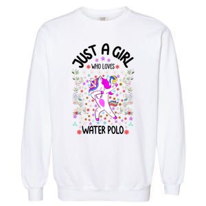 Sports Gift Just A Who Loves Water Polo Gift Garment-Dyed Sweatshirt