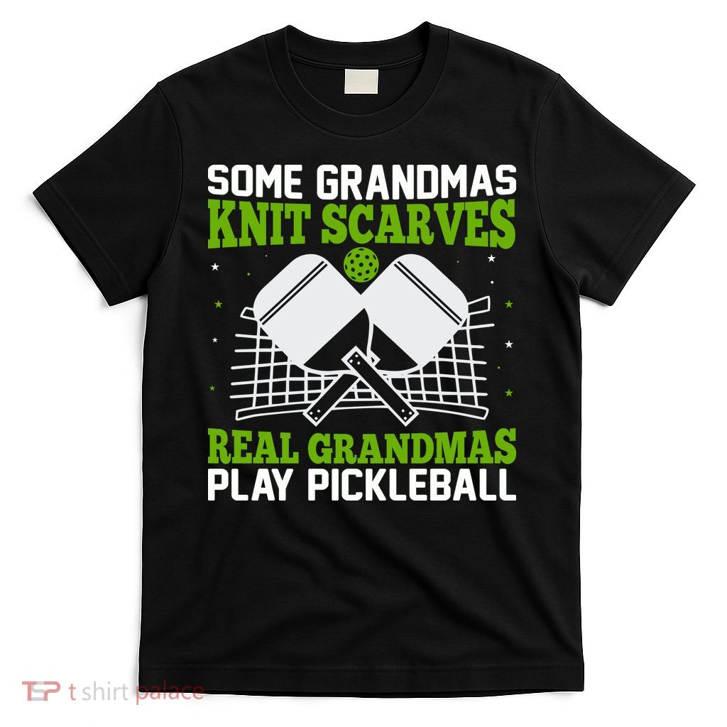 Some Grandmas Knit Scarves Real Grandmas Play Pickleball T-Shirt