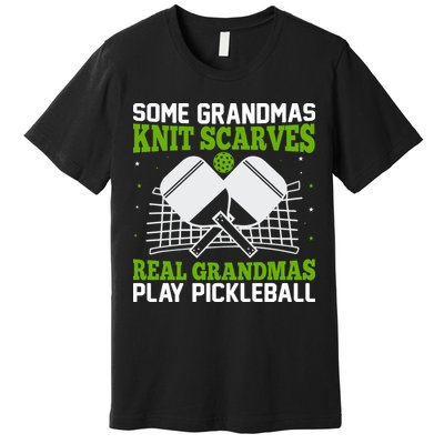 Some Grandmas Knit Scarves Real Grandmas Play Pickleball Premium T-Shirt