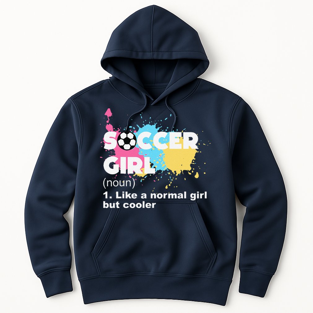 Soccer Girl Like A Normal Girl But Cooler Hoodie