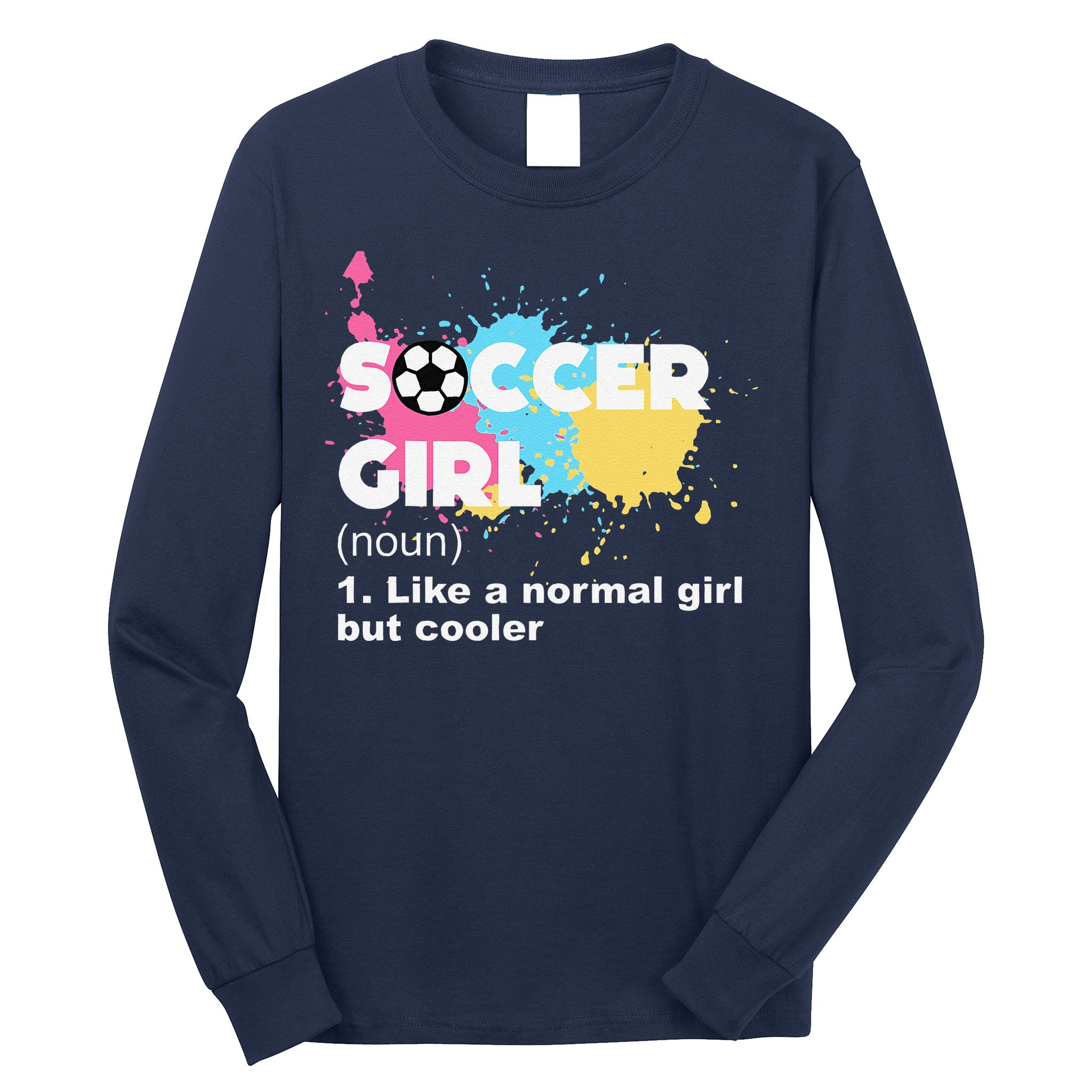 Soccer Girl Like A Normal Girl But Cooler Long Sleeve Shirt