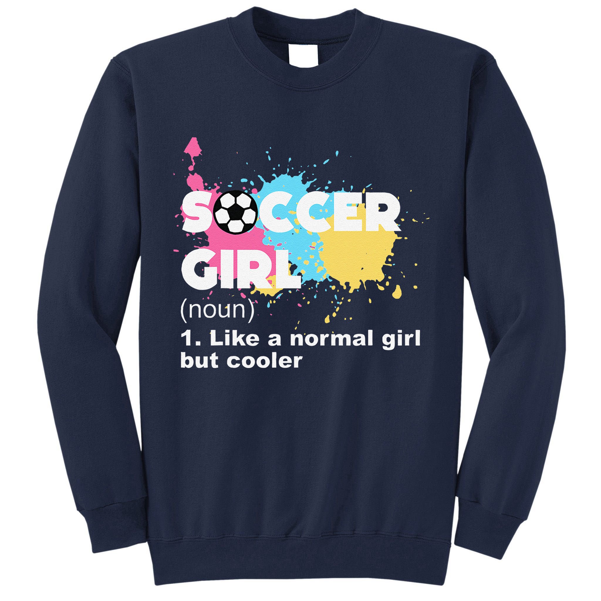 Soccer Girl Like A Normal Girl But Cooler Tall Sweatshirt