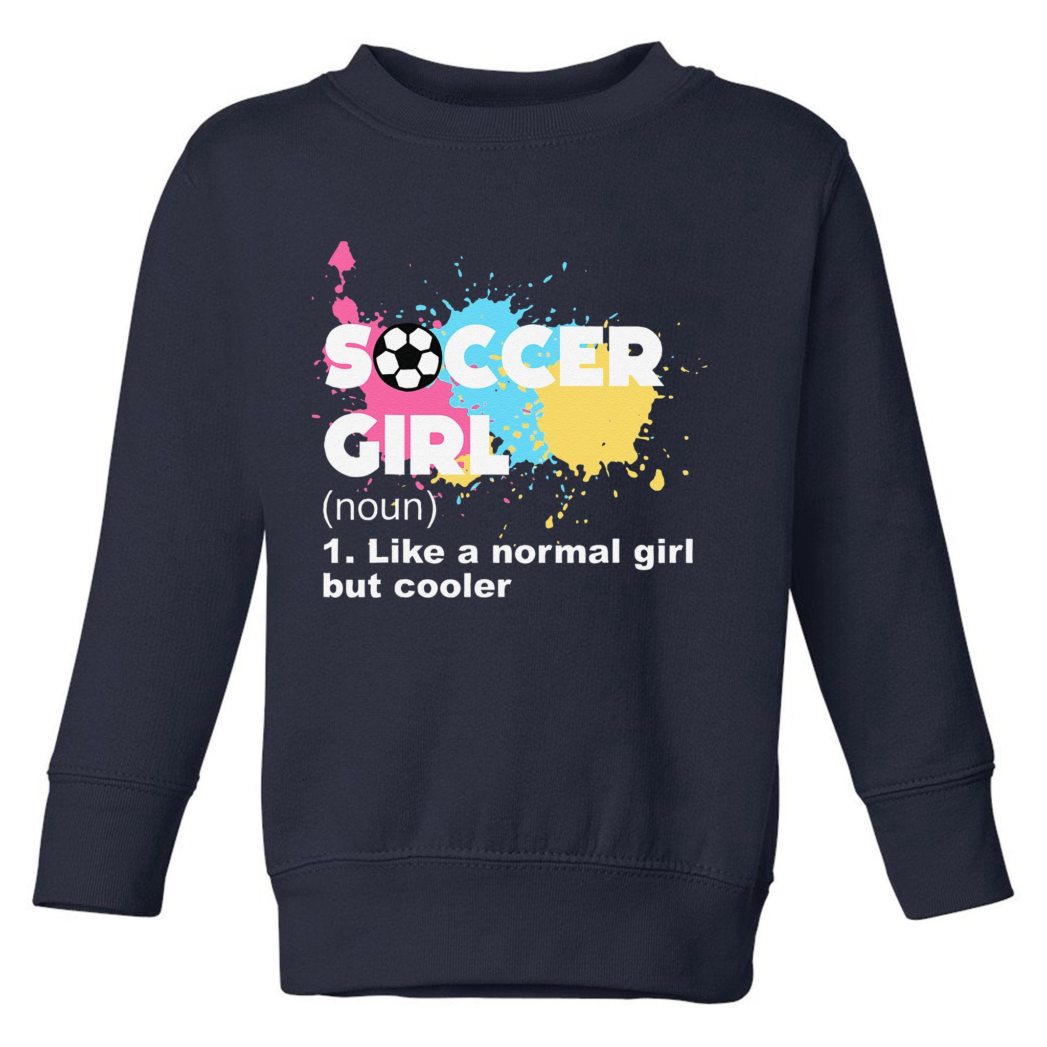 Soccer Girl Like A Normal Girl But Cooler Toddler Sweatshirt